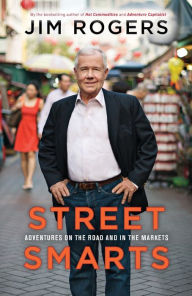 Title: Street Smarts: Adventures on the Road and in the Markets, Author: Jim Rogers