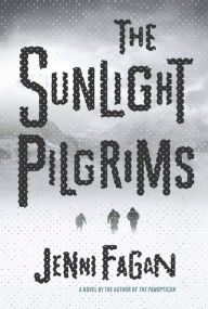 Title: The Sunlight Pilgrims, Author: Jenni Fagan