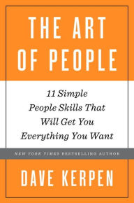Title: The Art of People: 11 Simple People Skills That Will Get You Everything You Want, Author: Dave Kerpen