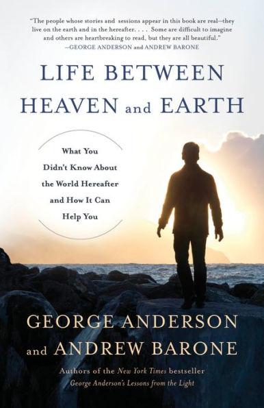 Life Between Heaven and Earth: What You Didn't Know About the World Hereafter and How It Can Help You