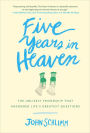 Five Years in Heaven: The Unlikely Friendship That Answered Life's Greatest Questions