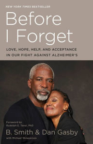 Title: Before I Forget: Love, Hope, Help, and Acceptance in Our Fight Against Alzheimer's, Author: B. Smith