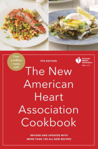 Title: The New American Heart Association Cookbook, 9th Edition: Revised and Updated with More Than 100 All-New Recipes, Author: American Heart Association