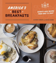 Title: America's Best Breakfasts: Favorite Local Recipes from Coast to Coast: A Cookbook, Author: Lee Brian Schrager