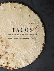 Title: Tacos: Recipes and Provocations: A Cookbook, Author: Alex Stupak