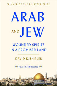 Title: Arab and Jew: Wounded Spirits in a Promised Land, Author: David K. Shipler