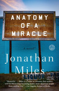 Title: Anatomy of a Miracle: A Novel*, Author: Jonathan Miles
