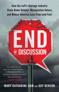 Title: End of Discussion: How the Left's Outrage Industry Shuts Down Debate, Manipulates Voters, and Makes America Less Free (and Fun), Author: Mary Katharine Ham