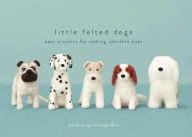 Title: Little Felted Dogs: Easy Projects for Making Adorable Needle Felted Pups, Author: Saori Yamazaki