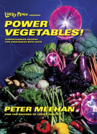 Title: Lucky Peach Presents Power Vegetables!: Turbocharged Recipes for Vegetables with Guts: A Cookbook, Author: Peter Meehan