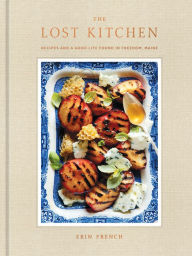 Title: The Lost Kitchen: Recipes and a Good Life Found in Freedom, Maine: A Cookbook, Author: Erin French