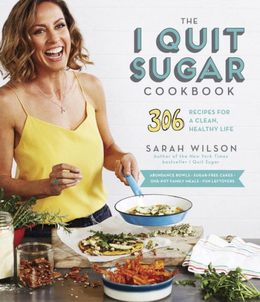 The I Quit Sugar Cookbook: 306 Recipes for a Clean, Healthy Life