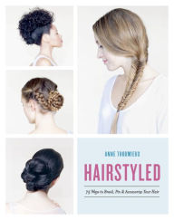 Downloading ebooks to ipad from amazon Hairstyled: 75 Ways to Braid, Pin & Accessorize Your Hair (English literature) by Anne Thoumieux