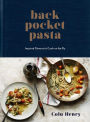 Back Pocket Pasta: Inspired Dinners to Cook on the Fly: A Cookbook