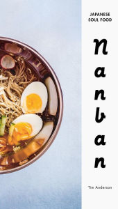 Title: Nanban: Japanese Soul Food: A Cookbook, Author: Tim Anderson