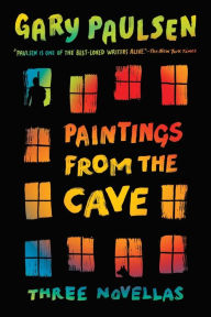 Title: Paintings from the Cave: Three Novellas, Author: Gary Paulsen