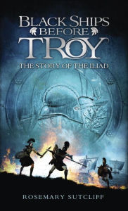 Title: Black Ships before Troy: The Story of the Iliad, Author: Rosemary Sutcliff