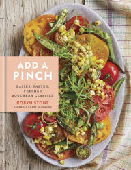 Title: Add a Pinch: Easier, Faster, Fresher Southern Classics: A Cookbook, Author: Robyn Stone
