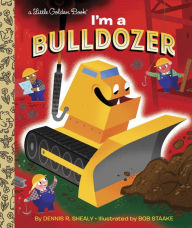 Title: I'm a Bulldozer, Author: Dennis R. Shealy