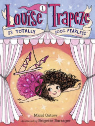 Title: Louise Trapeze Is Totally 100% Fearless, Author: Micol Ostow