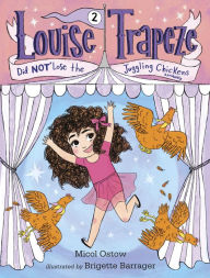 Title: Louise Trapeze Did NOT Lose the Juggling Chickens, Author: Micol Ostow