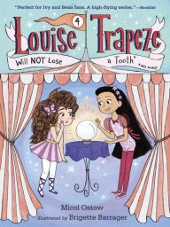 Title: Louise Trapeze Will NOT Lose a Tooth, Author: Micol Ostow