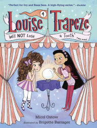 Title: Louise Trapeze Will NOT Lose a Tooth, Author: Micol Ostow