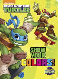 Title: Show Your Colors! (Teenage Mutant Ninja Turtles: Half-Shell Heroes), Author: Random House