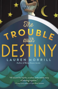 Title: The Trouble with Destiny, Author: Lauren Morrill