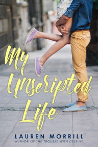 Title: My Unscripted Life, Author: Lauren Morrill