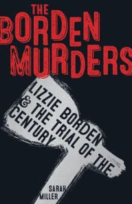 Ebook torrents downloads The Borden Murders: Lizzie Borden and the Trial of the Century  9780553498097 in English by Sarah Miller