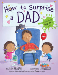 Title: How to Surprise a Dad: A Book for Dads and Kids, Author: Jean Reagan