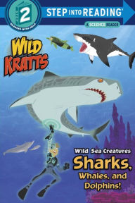 Title: Wild Sea Creatures: Sharks, Whales and Dolphins! (Wild Kratts), Author: Chris Kratt