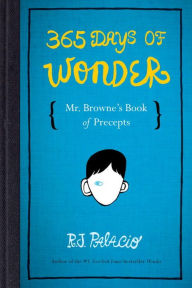 Title: 365 Days of Wonder: Mr. Browne's Book of Precepts, Author: R. J. Palacio