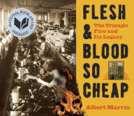 Title: Flesh and Blood So Cheap: The Triangle Fire and Its Legacy, Author: Albert Marrin