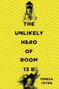 Title: The Unlikely Hero of Room 13B, Author: Teresa Toten