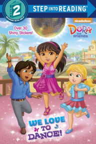 Title: We Love to Dance! (Dora and Friends), Author: Kristen L. Depken