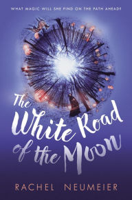 Title: The White Road of the Moon, Author: Rachel Neumeier