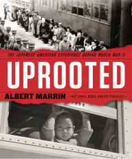 Title: Uprooted: The Japanese American Experience During World War II, Author: Albert Marrin