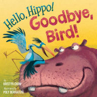 Title: Hello, Hippo! Goodbye, Bird!, Author: Kristyn Crow