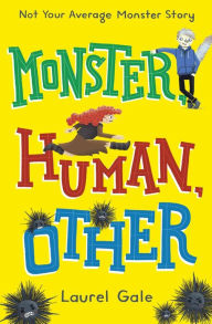 Title: Monster, Human, Other, Author: Laurel Gale