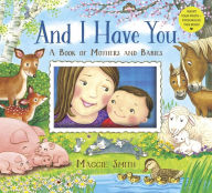 Title: And I Have You: A Book of Mothers and Babies, Author: Maggie Smith