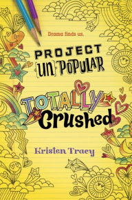 Title: Project (Un)Popular Book #2: Totally Crushed, Author: Kristen Tracy