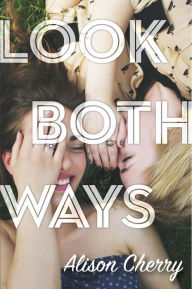 Title: Look Both Ways, Author: Alison Cherry