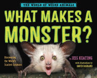 Title: What Makes a Monster?: Discovering the World's Scariest Creatures, Author: Jess Keating
