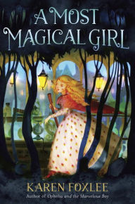 Title: A Most Magical Girl, Author: Karen Foxlee