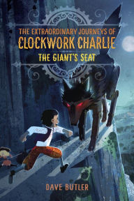 Title: The Giant's Seat (The Extraordinary Journeys of Clockwork Charlie Series #2), Author: Dave Butler