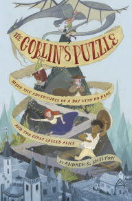Title: The Goblin's Puzzle: Being the Adventures of a Boy with No Name and Two Girls Called Alice, Author: Andrew Chilton