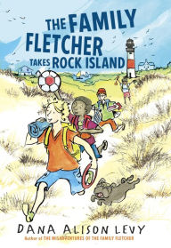 Title: The Family Fletcher Takes Rock Island, Author: Dana Alison Levy