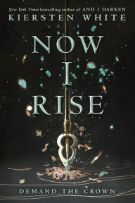 Title: Now I Rise, Author: Kiersten White